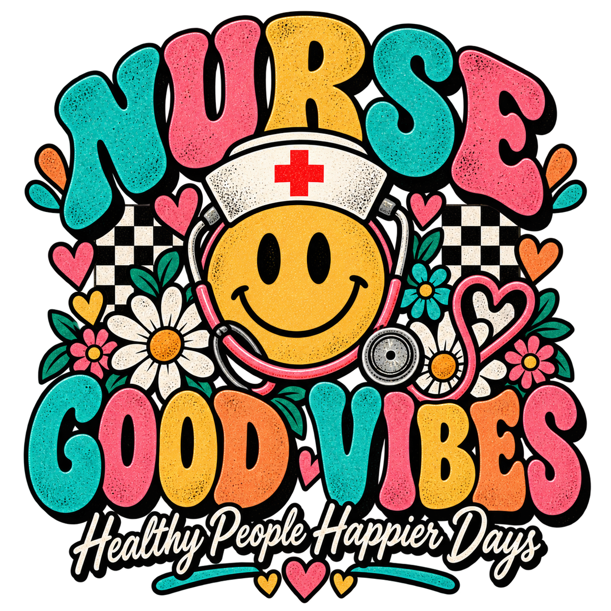 Nurse Good Vibes Healthy People Happier Days PNG